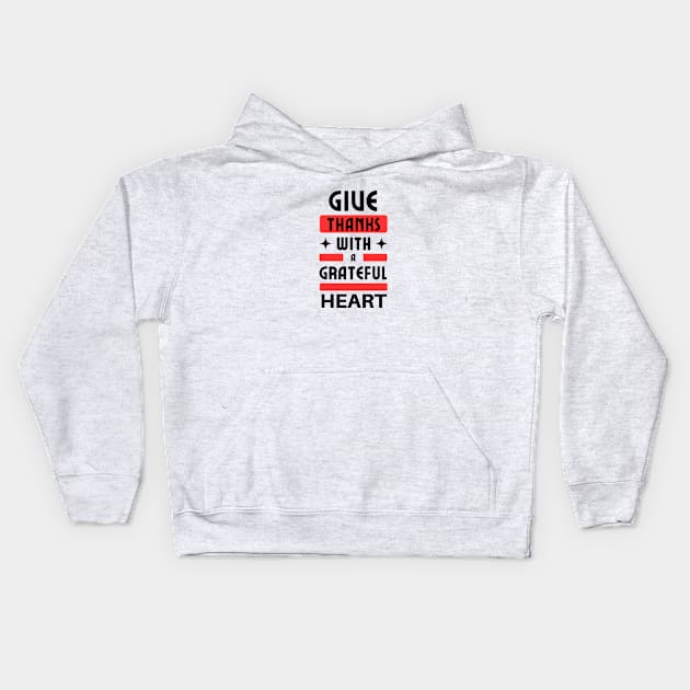 Give Thanks With A Grateful Heart | Christian Typography Kids Hoodie by All Things Gospel